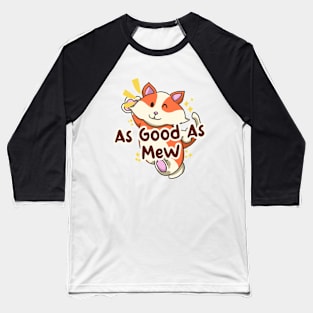 As Good As Mew - Happy Cat Baseball T-Shirt